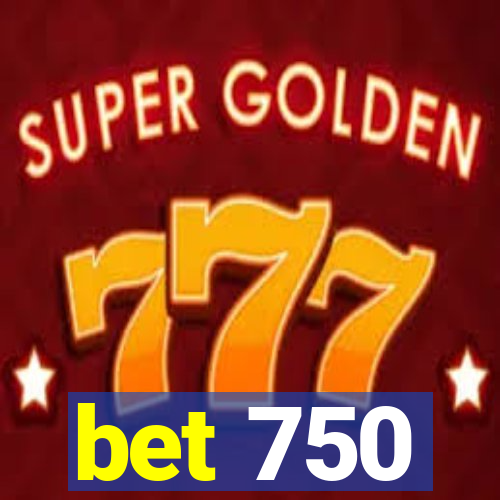 bet 750